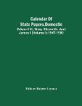 Calendar Of State Papers, Domestic. Edward Vi, Mary, Elizabeth, And James I (Volume I) 1547-1580