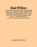 Book Of Bruce; Ancestors And Descendants Of King Robert Of Scotland. Being An Historical And Genealogical Survey Of The Kingly And Noble Scottish Hous