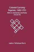 Colonial Currency Reprints, 1682-1751: With An Introduction And Notes (Volume Iii)