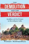 The Demolition and the Verdict Ayodhya and the Project to Reconfigure India