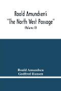 Roald Amundsen'S The North West Passage: Being The Record Of A Voyage Of Exploration Of The Ship Gjoa 1903-1907 (Volume Ii)