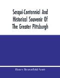 Sesqui-Centennial And Historical Souvenir Of The Greater Pittsburgh
