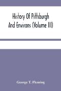 History Of Pittsburgh And Environs (Volume Iii)