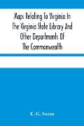 Maps Relating To Virginia In The Virginia State Library And Other Departments Of The Commonwealth: With The 17Th And 18Th Century Atlas-Maps In The Li
