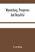 Waynesburg, Prosperous And Beautiful: A Souvenir Pictorial Story Of The Biggest And Best Little City In Pennsylvania