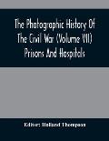The Photographic History Of The Civil War (Volume VII) Prisons And Hospitals