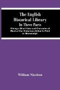 The English Historical Library: In Three Parts. Giving A Short View And Character Of Most Of Our Historians Either In Print Or Manuscript: With An Acc