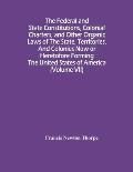 The Federal And State Constitutions, Colonial Charters, And Other Organic Laws Of The State, Territories, And Colonies Now Or Heretofore Forming The U