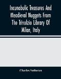 Incunabulic Treasures And Meadieval Nuggets From The Trivulzio Library Of Milan, Italy: Including Vellum Manuscripts Of The Thirteenth To Seventeenth