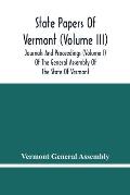 State Papers Of Vermont (Volume Iii); Journals And Proceedings (Volume I) Of The General Assembly Of The State Of Vermont
