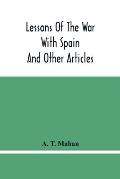 Lessons Of The War With Spain: And Other Articles