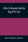 Letters To Alexander Hamilton: King Of The Feds