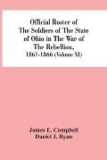 Official Roster Of The Soldiers Of The State Of Ohio In The War Of The Rebellion, 1861-1866 (Volume XI)