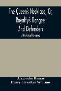 The Queen'S Necklace, Or, Royalty'S Dangers And Defenders: A Historical Romance