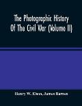 The Photographic History Of The Civil War (Volume Ii)