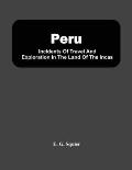 Peru; Incidents Of Travel And Exploration In The Land Of The Incas