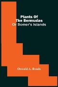 Plants Of The Bermudas: Or Somer'S Islands