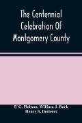 The Centennial Celebration Of Montgomery County: At Norristown, Pa., September 9,10,11,12, 1884: An Official Record Of Its Proceedings
