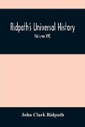 Ridpath'S Universal History: An Account Of The Origin, Primitive Condition And Ethnic Development Of The Great Races Of Mankind, And Of The Princip