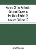 History Of The Methodist Episcopal Church In The United States Of America (Volume Ii)