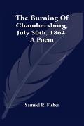 The Burning Of Chambersburg, July 30Th, 1864, A Poem