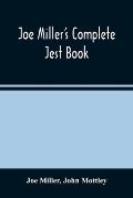 Joe Miller'S Complete Jest Book: Being A Collection Of The Most Excellent Bon Mots, Brilliant Jests, And Striking Anecdotes, In The English Language