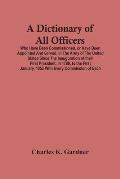 A Dictionary Of All Officers, Who Have Been Commissioned, Or Have Been Appointed And Served, In The Army Of The United States Since The Inauguration O