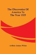 The Discoveries Of America To The Year 1525