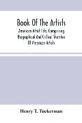 Book Of The Artists. American Artist Life, Comprising Biographical And Critical Sketches Of American Artists: Preceded By An Historical Account Of The