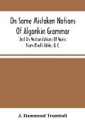 On Some Mistaken Notions Of Algonkin Grammar, And On Mistranslations Of Works From Eliot'S Bible, &C.