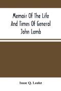 Memoir Of The Life And Times Of General John Lamb: An Officer Of The Revolution, Who Commanded The Post At West Point At The Time Of Arnold'S Defectio