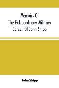 Memoirs Of The Extraordinary Military Career Of John Shipp; Late A Lieutenant In His Majesty'S 87Th Regiment