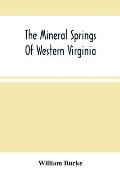 The Mineral Springs Of Western Virginia: With Remarks On Their Use, And The Diseases To Which They Are Applicable. To Which Are Added A Notice Of The
