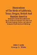 Illustrations Of The Birds Of California, Texas, Oregon, British And Russian America.: Intended To Contain Descriptions And Figures Of All North Ameri