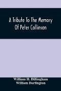 A Tribute To The Memory Of Peter Collinson: With Some Notice Of Dr. Darlington'S Memorials Of John Bartram And Humphry Marshall