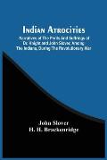 Indian Atrocities; Narratives Of The Perils And Suffrings Of Dr. Knight And John Slover, Among The Indians, During The Revolutionary War