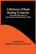 A Dictionary Of Books Relating To America, From Its Discovery To The Present Time (Volume Xxv)