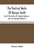 The Poetical Works Of Horace Smith: One Of The Authors Of Rejected Addresses. Now First Collected (Volume I)