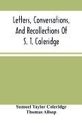 Letters, Conversations, And Recollections Of S. T. Coleridge