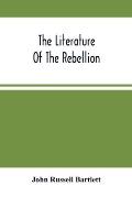 The Literature Of The Rebellion: A Catalogue Of Books And Pamphlets Relating To The Civil War In The United States, And On Subjects Growing Out Of Tha
