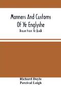 Manners And Customs Of Ye Englyshe; Drawn From Ye Quick