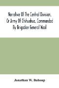 Narrative Of The Central Division, Or Army Of Chihuahua, Commanded By Brigadier General Wool: Embracing All The Occurrences Incidents And Anecdotes, F