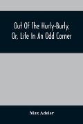 Out Of The Hurly-Burly, Or, Life In An Odd Corner