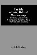 The Life Of John, Duke Of Marlborough: With Some Account Of His Contemporaries And Of The War Of The Succession (Volume Ii)