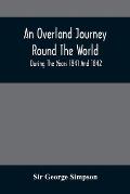 An Overland Journey Round The World: During The Years 1841 And 1842