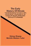 The Early History Of Illinois: From Its Discovery By The French, In 1673, Until Its Cession To Great Britain In 1763, Including The Narrative Of Marq