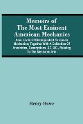 Memoirs Of The Most Eminent American Mechanics: Also, Lives Of Distinguished European Mechanics; Together With A Collection Of Anecdotes, Descriptions