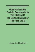 Observations On Certain Documents In The History Of The United States For The Year 1796,