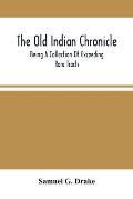 The Old Indian Chronicle: Being A Collection Of Exceeding Rare Tracts