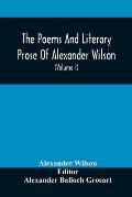 The Poems And Literary Prose Of Alexander Wilson, The American Ornithologist. For The First Time Fully Collected And Compared With The Original And Ea